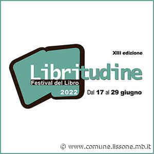Comunicato stampa - Libritudine 2022, la 13ª edizione del Festival del Libro a Lissone dal 17 al 29 giugno - Comune di Lissone
