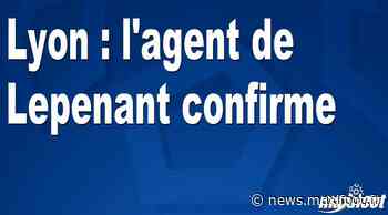 Lyon : l'agent de Lepenant confirme - Barça