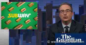 John Oliver on Subway franchisees: ‘Dream turned into a nightmare’ - The Guardian