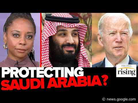 Biden KOWTOWS For Saudi Oil After Criticizing Trump For The Same: Briahna Joy Gray - The Hill