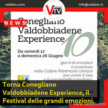 Torna Conegliano Valdobbiadene Experience, il Festival delle grandi emozioni. - Valdo Tv - Organizzazione Giornalistica Europea