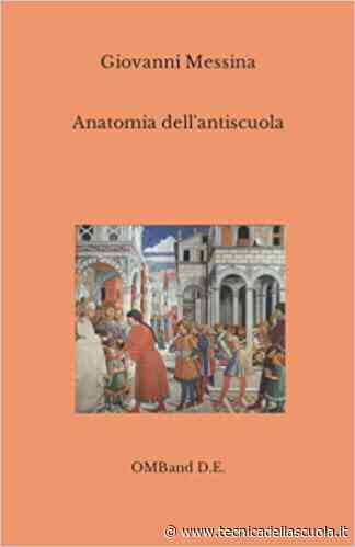 Anatomia dell’antiscuola, un volume di Giovanni Messina - Tecnica della Scuola