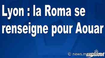 Lyon : la Roma se renseigne pour Aouar - Barça