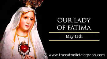May 13: Our Lady of Fatima – Catholic Telegraph - The Catholic Telegraph