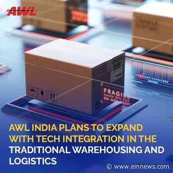 AWL India Aspire to Transform Traditional Warehousing and Logistics with Tech-based Integration - EIN News