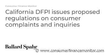 California DFPI issues proposed regulations on consumer complaints and inquiries - Consumer Finance Monitor