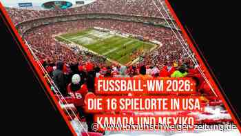 Fußball-WM 2026: Die 16 Spielorte stehen fest