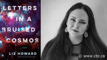 Griffin Poetry Prize finalist Liz Howard's Letters in a Bruised Cosmos connects the personal to the universal - CBC.ca