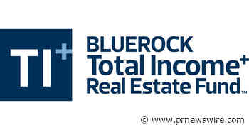 Bluerock Total Income+ Real Estate Fund Announces 38th Consecutive Quarterly Distribution at a 5.25% Annualized Rate
