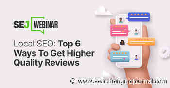 Local SEO: Top 6 Ways To Get Higher Quality Reviews - Search Engine Journal