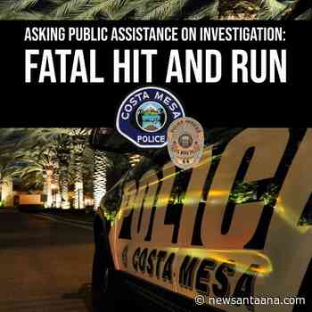 The Costa Mesa Police need help finding a suspect involved in a fatal hit and run collision - New Santa Ana