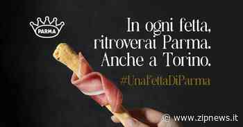 Zipnews.it Una fetta di Parma fa tappa a Torino - ZipNews