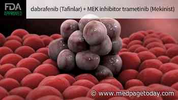 Targeted Combo OK'd for Solid Tumors With BRAF V600E Mutation