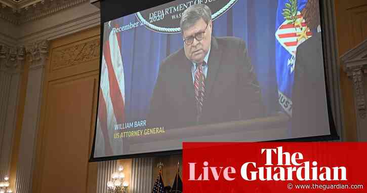January 6 hearings: Barr ‘not sure at all’ transition would have happened had DoJ not resisted Trump – live
