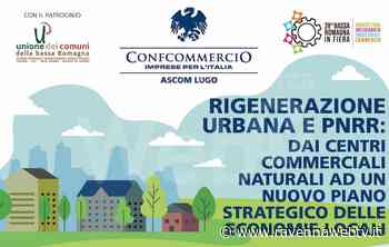 Rigenerazione urbana e Pnrr, convegno a Lugo: dai centri commerciali naturali a un nuovo piano strategico delle economie locali - Ravennawebtv.it