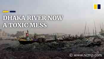 A river of death: The price of Bangladesh's rapid industrial growth - South China Morning Post