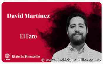 El faro | Ahora o nunca - El Sol de Hermosillo