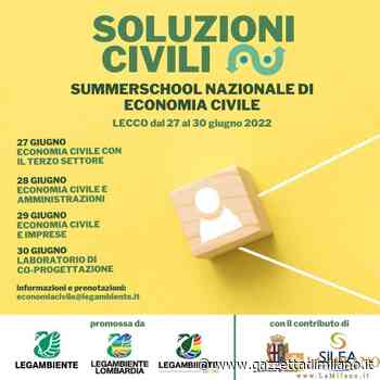 Soluzioni Civili: dal 27 al 30 giugno a Lecco la IV edizione della Summerschool nazionale di Economia Civile. - gazzettadimilano.it