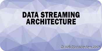 How to Reinvent Your Data Streaming Architecture: A Brief - Solutions Review