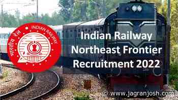 Indian Railway Northeast Frontier Recruitment 2022 Registration: Know How to Apply Online, Eligibility, Selec - Jagran Josh