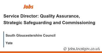 Service Director: Quality Assurance, Strategic Safeguarding and Commissioning - Yate job with South Gloucestershire Council | 161416 - jobs.localgov.co.uk