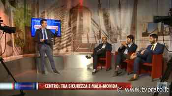 CENTRO, TRA SICUREZZA E MALA-MOVIDA - tvprato.it