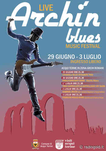 Dal 29 giugno al 3 luglio “Archi'n Blues” ad Acqui Terme - Radio Gold