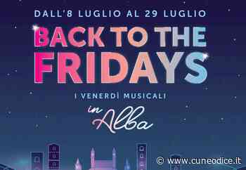 ˝Back to the Fridays˝: ad Alba a luglio i venerdì musicali - Cuneodice.it