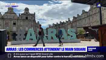 Arras: les commerçants attendent le grand retour du Main Square, les hôtels affichent complet - BFMTV