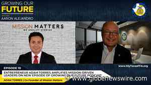 Entrepreneur Adam Torres Amplifies Mission-Driven Leaders On New Episode of Growing Our Future Podcast - GlobeNewswire
