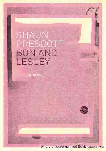Bon and Lesley (Shaun Prescott, Giramondo) - Books+Publishing