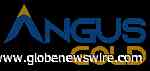 Angus Gold Announces $5.8 Million Private Placement - GlobeNewswire