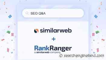 SimilarWeb & Rank Ranger talk acquisition, SEO challenges, opportunities - Search Engine Land