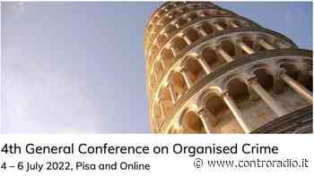 Conferenza europea sulla criminalità organizzata si terrà a Pisa - Controradio
