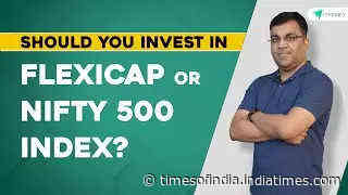 Equity fund: Flexicap or Nifty 500, where should you invest?