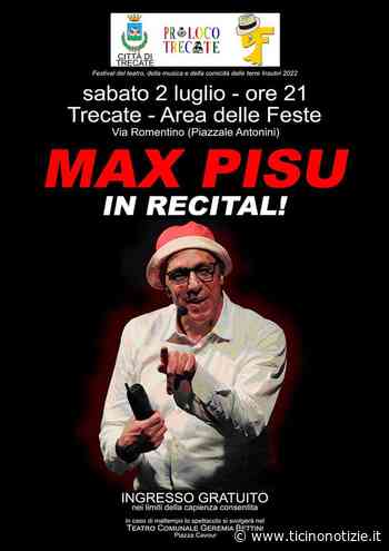 Trecate: sabato 2 luglio il cabaret con Max Pisu - Ticino Notizie
