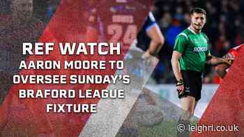 Aaron Moore to officiate Sunday’s away league fixture against Bradford - Leigh Centurions