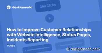 How to Improve Customer Relationships with Website Intelligence, Status Pages, Incidents Reporting