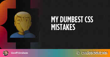 My Dumbest CSS Mistakes