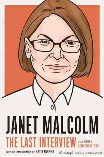 Janet Malcolm: The Last Interview and Other Conversations, Introduction by Katie Roiphe - Shepherd Express