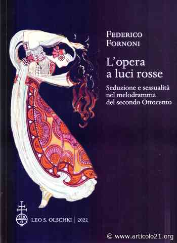 Sessualità melodrammatica. “L'opera a luci rosse” di Federico Fornoni, Ed. Olschki - articolo21