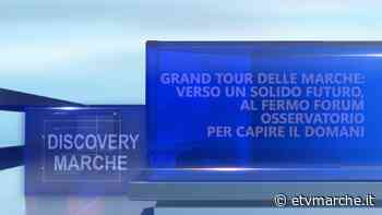 Discovery Marche - Verso un solido futuro, al Fermo Forum osservatorio per capire il domani - Redazione ETV Marche
