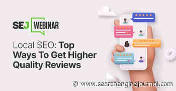 Local SEO: Top Ways To Get Higher Quality Reviews - Search Engine Journal