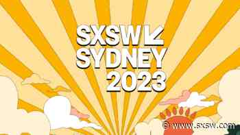 Announcing SXSW Sydney: October 15-22, 2023 - sxsw.com