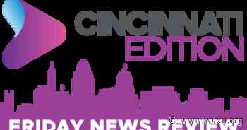 Cincinnati Edition news review for July 1, 2022 - WVXU