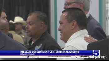 Medical development center breaks ground in Starr County - KRGV