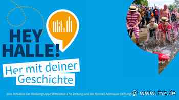 MZ Startet Mitmach-Aktion: Hey Halle! Her mit deiner Geschichte - Mitteldeutsche Zeitung