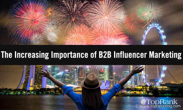 Marketing Fireworks: The Increasing Importance of B2B Influencer Marketing