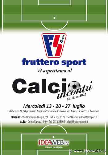 A Fossano torna il Calcio Incontri! IDEAWEBTV sarà il media partner - IdeaWebTv