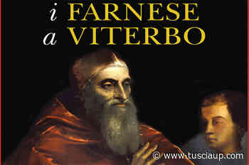 Presentazione del volume di Simonetta Valtieri ed Enzo Bentivoglio: “I Farnese a Viterbo” | TusciaUp - TusciaUp